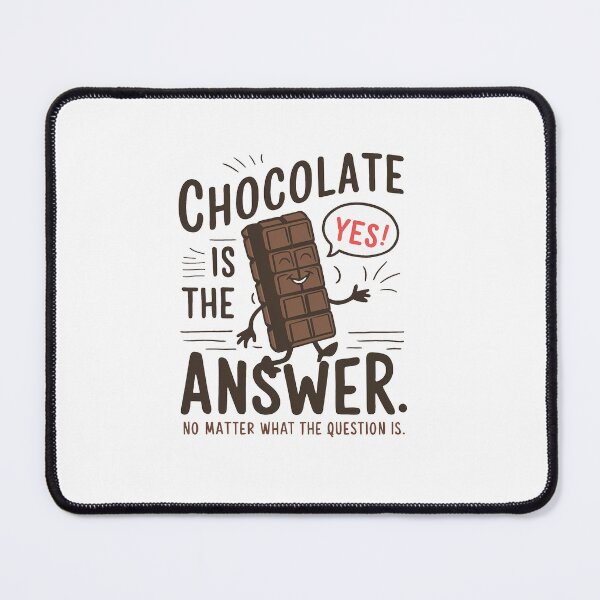 Item preview, Chocolate is the answer. No matter the question is designed and sold by MrERNST.