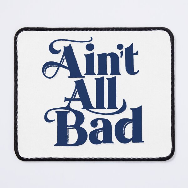 Item preview, Ain't all Bad designed and sold by Gentle40Winks.