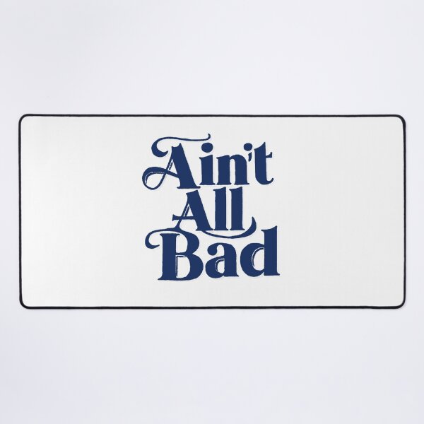 Item preview, Ain't all Bad designed and sold by Gentle40Winks.