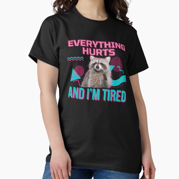 Item preview, Everything Hurts And I’m Tired Funny Raccoon designed and sold by Unhinged Hellions.