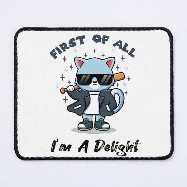 Item preview, First Of All I'm A Delight, cool cat designed and sold by Print&Perfection ⭐⭐⭐⭐⭐.