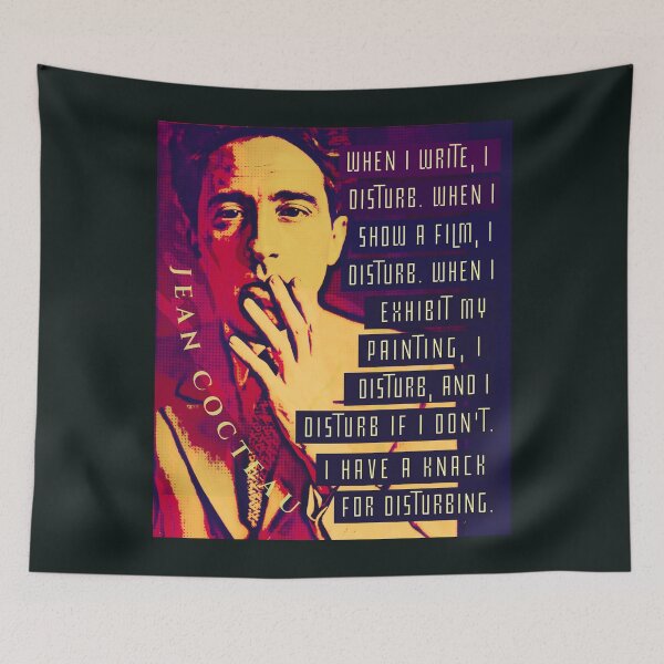Item preview, Jean Cocteau quote: When I write, I disturb. When I show a film, I disturb. When I exhibit my painting, I disturb, and I disturb if I don’t. I have a knack for disturbing. designed and sold by artbleed.