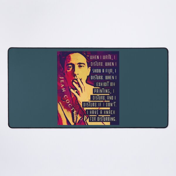 Item preview, Jean Cocteau quote: When I write, I disturb. When I show a film, I disturb. When I exhibit my painting, I disturb, and I disturb if I don’t. I have a knack for disturbing. designed and sold by artbleed.