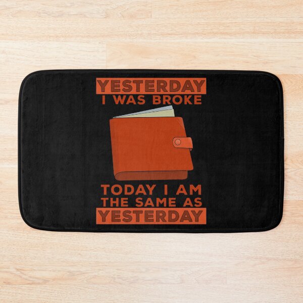 Item preview, Yesterday I was broke Today I'm the same as yesterday designed and sold by shopdiego.