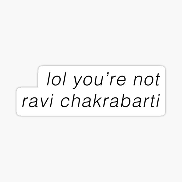 lol you're not ravi chakrabarti Sticker