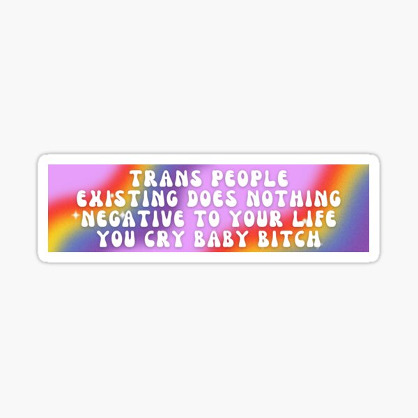 Item preview, Trans People Existing Does Nothing Negative To Your Life designed and sold by Shay Z.