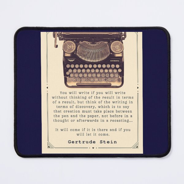 Item preview, Gertrude Stein quote on writing: You will write if you will write without thinking of the result in terms of a result, but think of the writing in terms of discovery,  designed and sold by artbleed.