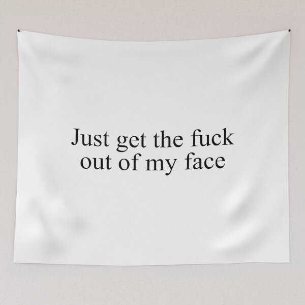 Item preview, just get the fuck out of my face - trust me mate designed and sold by Aesthetic Crew.