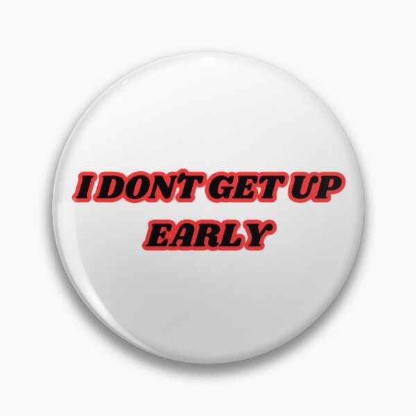 Item preview, I DON'T GET EARLY, FUNNY PHRASE designed and sold by lunacoco81.