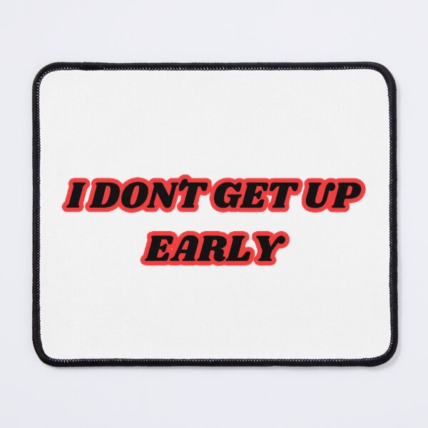 Item preview, I DON'T GET EARLY, FUNNY PHRASE designed and sold by lunacoco81.