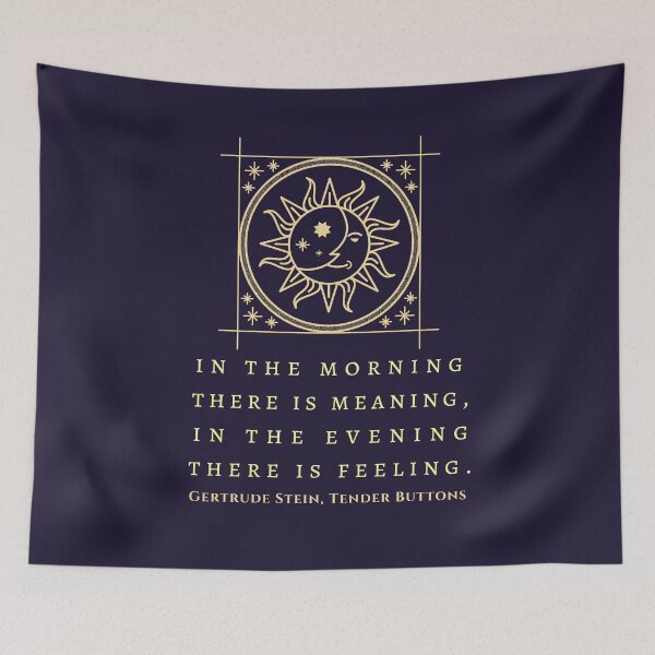 Item preview, Gertrude Stein quote: In the morning there is meaning, in the evening there is feeling. designed and sold by artbleed.