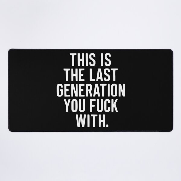 Item preview, This is the last Generation You F With designed and sold by The People’s Punchline.