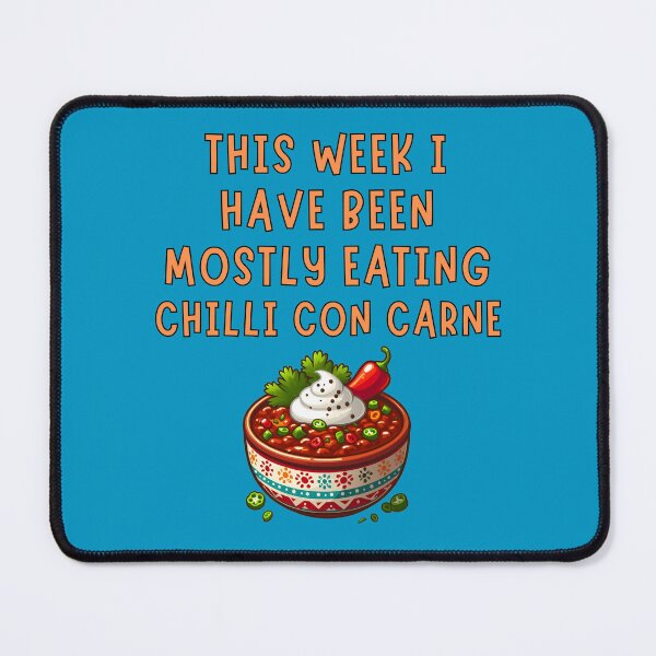 Item preview, This Week I Have Been Mostly Eating Chilli Con Carne Funny Food Foodie designed and sold by Urban2Style.