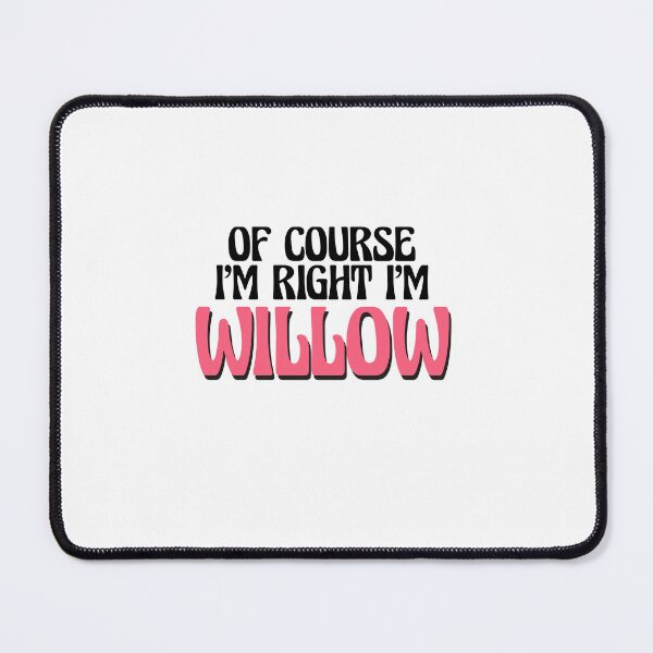 Item preview, Of Course I'm Right I'm Willow designed and sold by Watsonarts.
