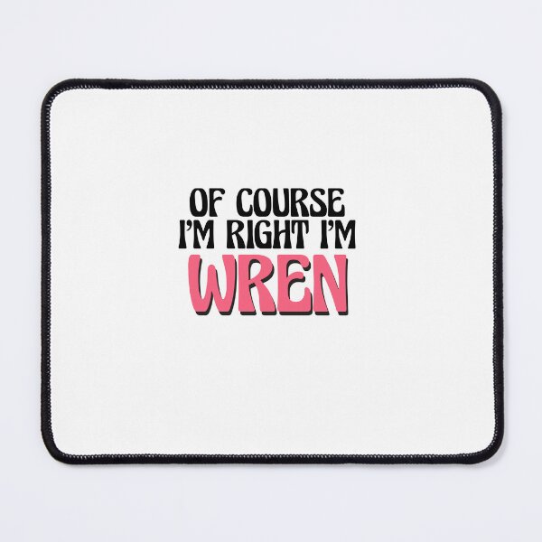 Item preview, Of Course I'm Right I'm Wren designed and sold by Watsonarts.