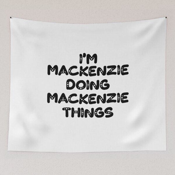 Item preview, I'm Mackenzie Doing Mackenzie Things designed and sold by Oussinc.