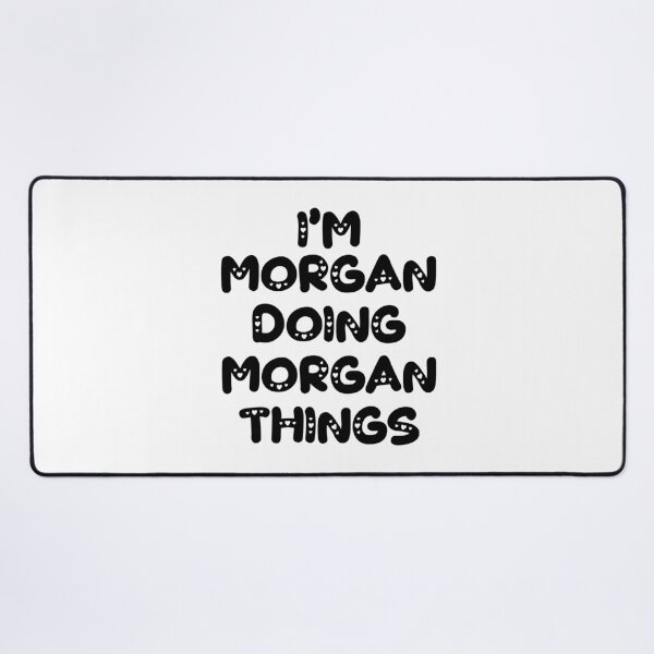 Item preview, I'm Morgan Doing Morgan Things designed and sold by Oussinc.