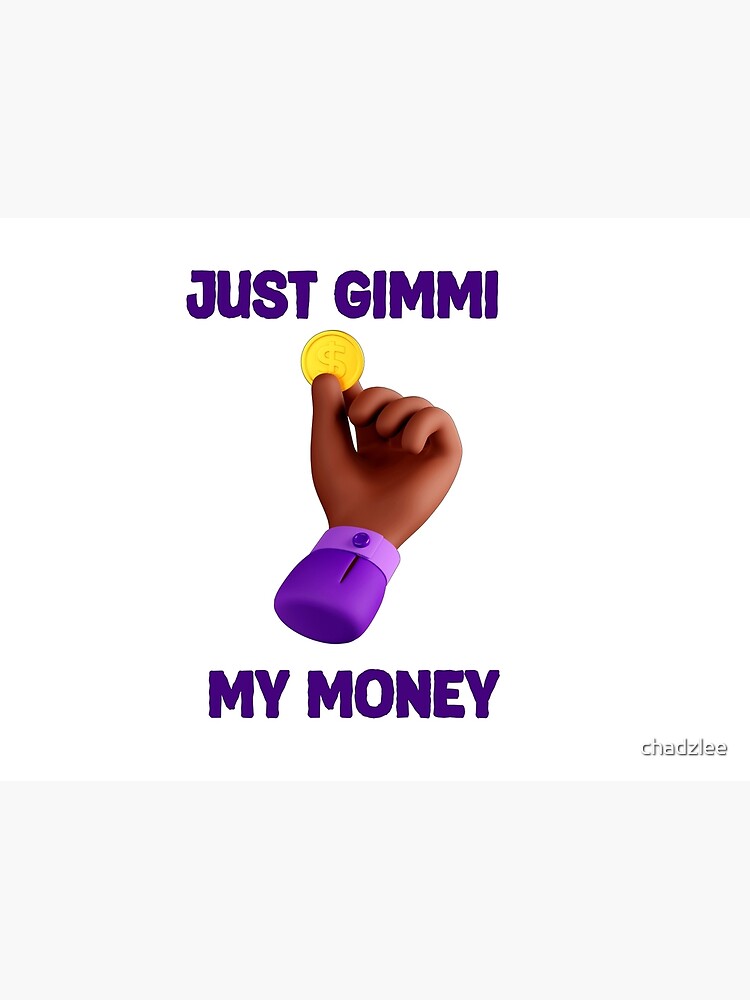 JUST GIVE ME MY MONEY Poster