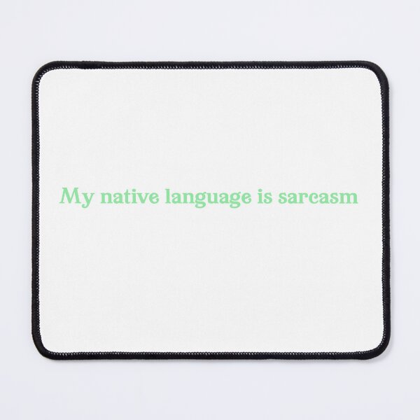 Item preview, Copy of Copy of My native language is sarcasm designed and sold by hanns-designe.