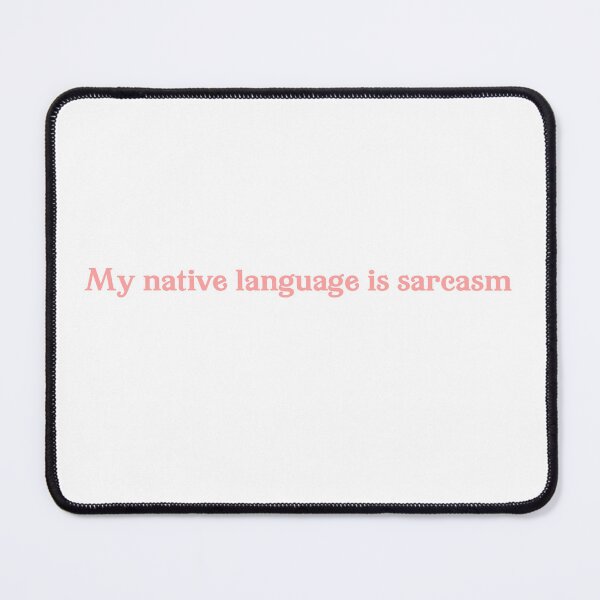 Item preview, Copy of Copy of Copy of My native language is sarcasm designed and sold by hanns-designe.