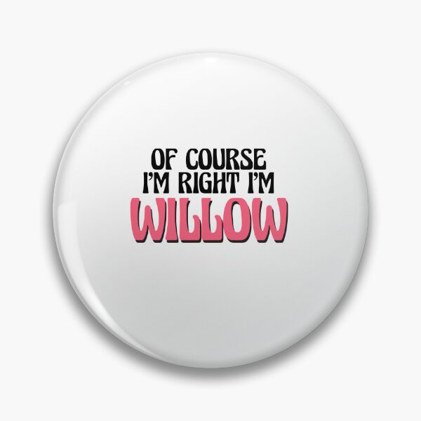 Item preview, Of Course I'm Right I'm Willow designed and sold by Watsonarts.