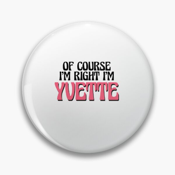 Item preview, Of Course I'm Right I'm Yvette designed and sold by Watsonarts.