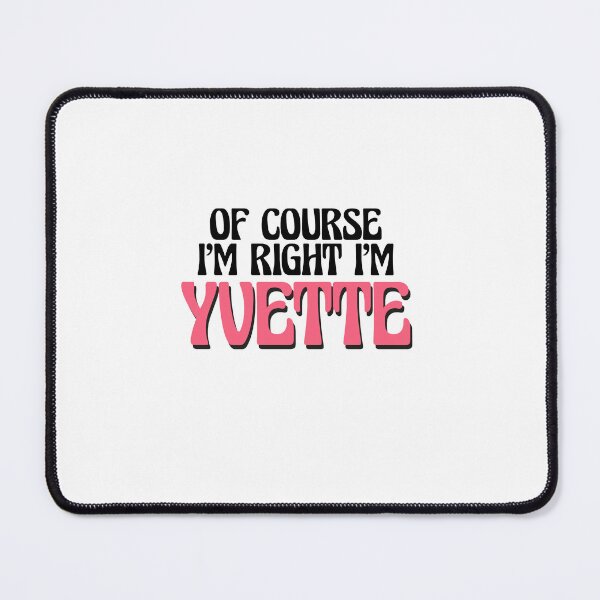Item preview, Of Course I'm Right I'm Yvette designed and sold by Watsonarts.