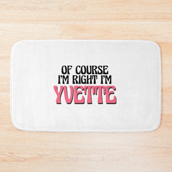 Item preview, Of Course I'm Right I'm Yvette designed and sold by Watsonarts.