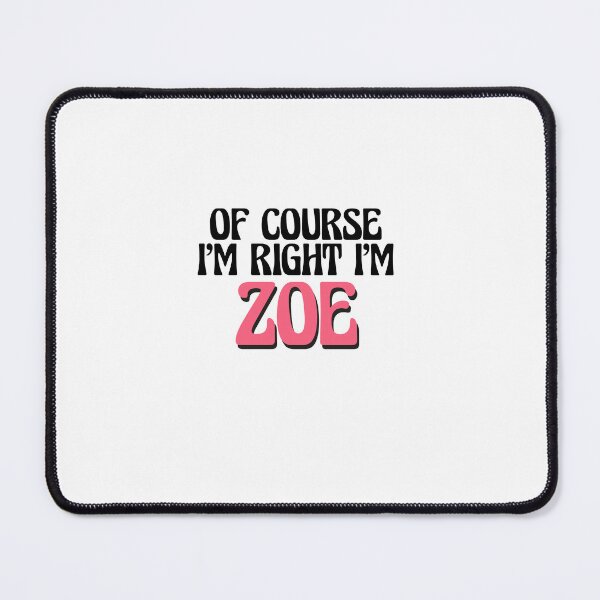 Item preview, Of Course I'm Right I'm Zoe designed and sold by Watsonarts.