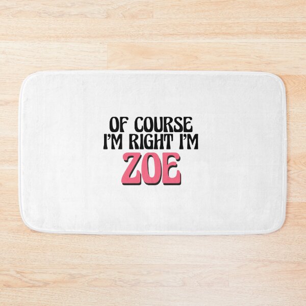 Item preview, Of Course I'm Right I'm Zoe designed and sold by Watsonarts.