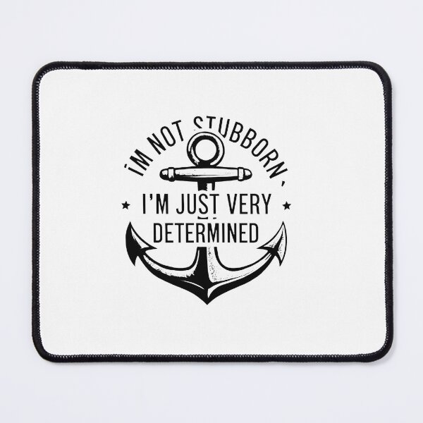 Item preview, I'm Not Stubborn, I'm Just Very Determined. designed and sold by MrERNST.