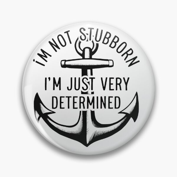 Item preview, I'm Not Stubborn, I'm Just Very Determined. designed and sold by MrERNST.