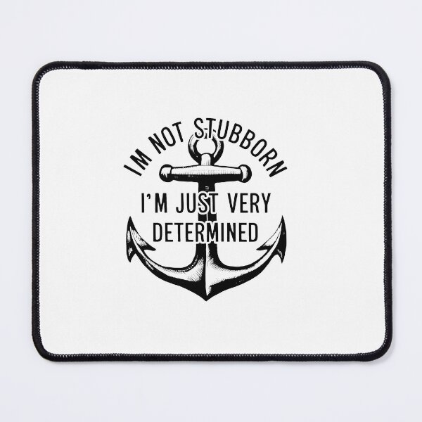 Item preview, I'm Not Stubborn, I'm Just Very Determined. designed and sold by MrERNST.