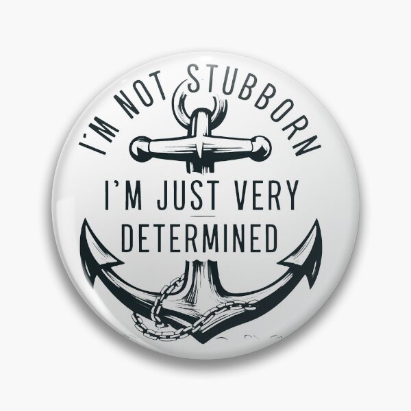 Item preview, I'm Not Stubborn, I'm Just Very Determined. designed and sold by MrERNST.