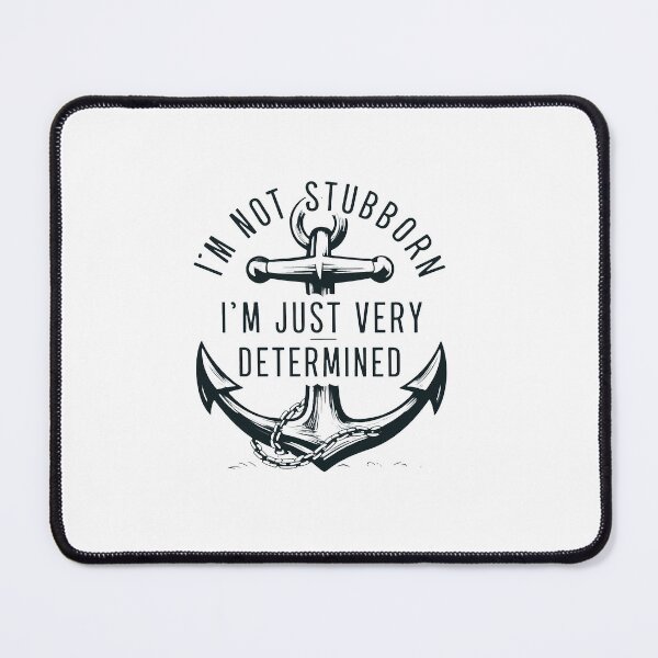 Item preview, I'm Not Stubborn, I'm Just Very Determined. designed and sold by MrERNST.