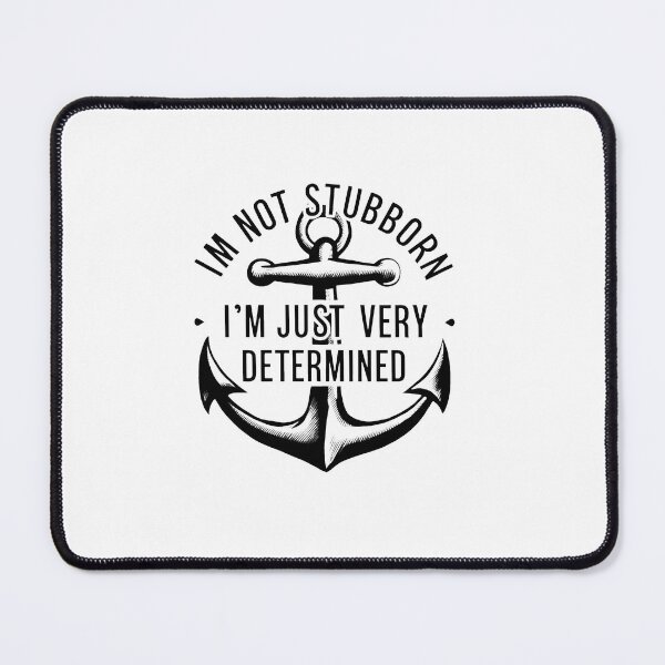 Item preview, I'm Not Stubborn, I'm Just Very Determined. designed and sold by MrERNST.