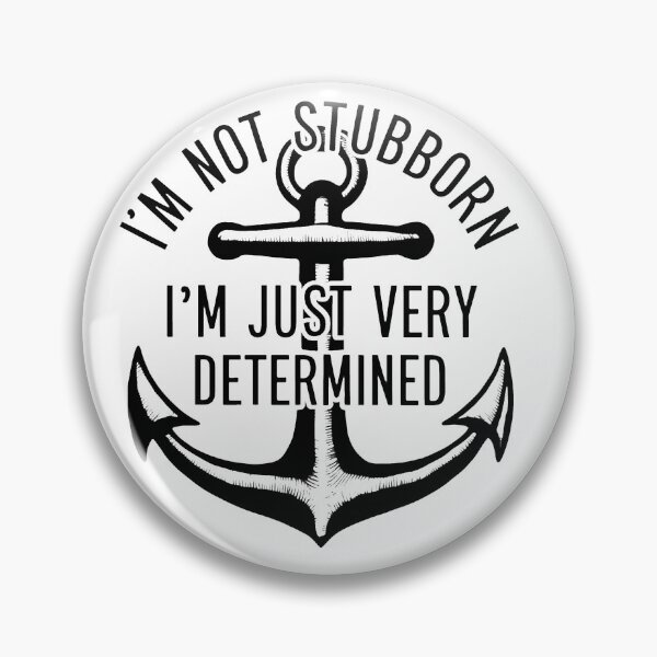 Item preview, I'm Not Stubborn, I'm Just Very Determined. designed and sold by MrERNST.