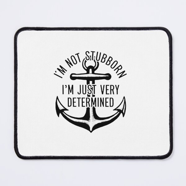 Item preview, I'm Not Stubborn, I'm Just Very Determined. designed and sold by MrERNST.