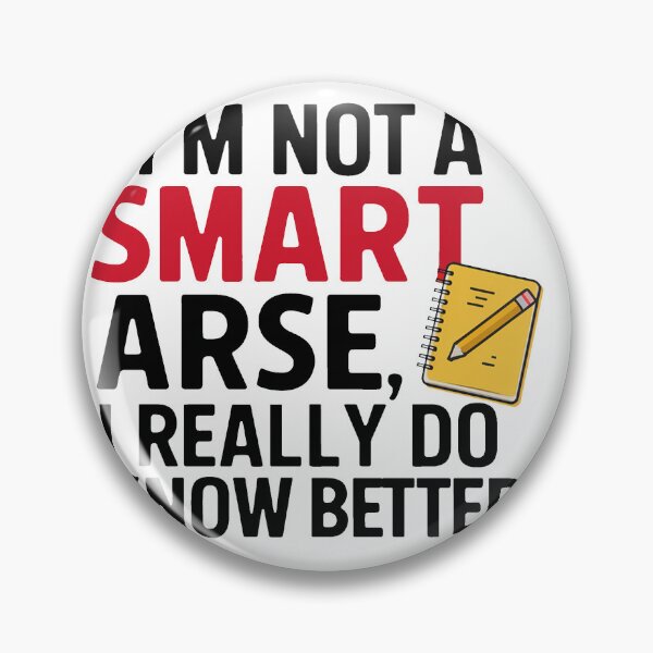 Item preview, I'm not a smart arse, I really do know better. designed and sold by MrERNST.