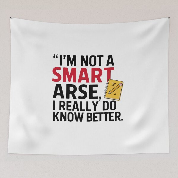 Item preview, I'm not a smart arse, I really do know better. designed and sold by MrERNST.