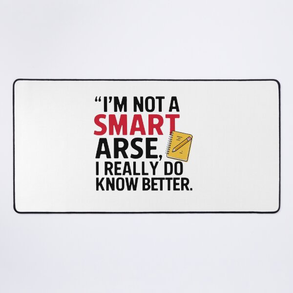 Item preview, I'm not a smart arse, I really do know better. designed and sold by MrERNST.