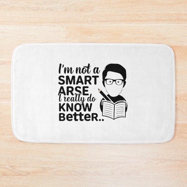 Item preview, I'm not a smart arse, I really do know better. designed and sold by MrERNST.