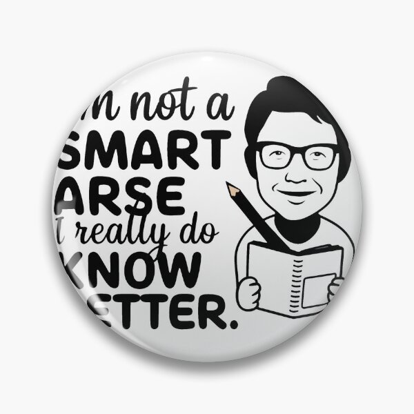 Item preview, I'm not a smart arse, I really do know better. designed and sold by MrERNST.