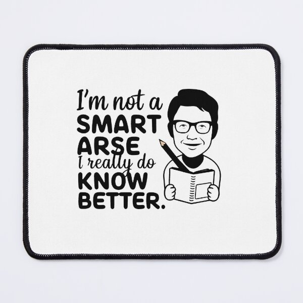 Item preview, I'm not a smart arse, I really do know better. designed and sold by MrERNST.