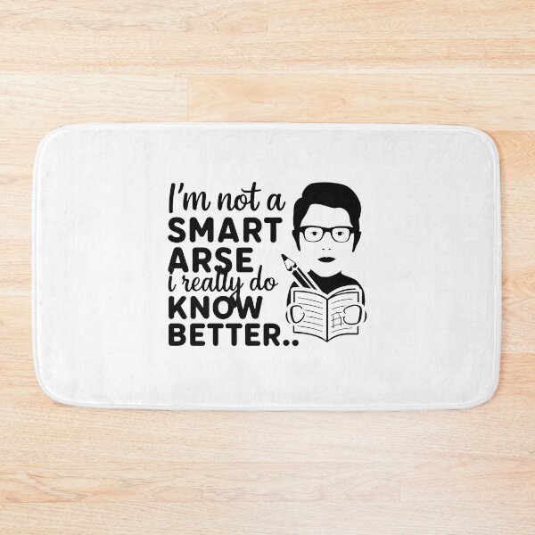 Item preview, I'm not a smart arse, I really do know better. designed and sold by MrERNST.