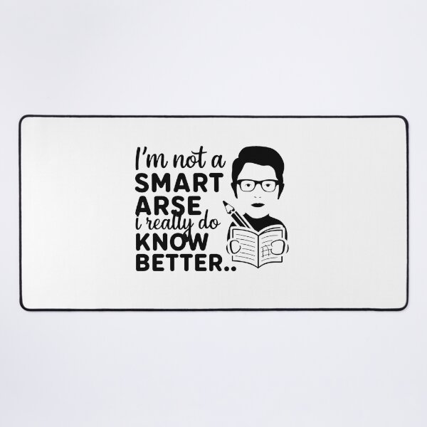 Item preview, I'm not a smart arse, I really do know better. designed and sold by MrERNST.
