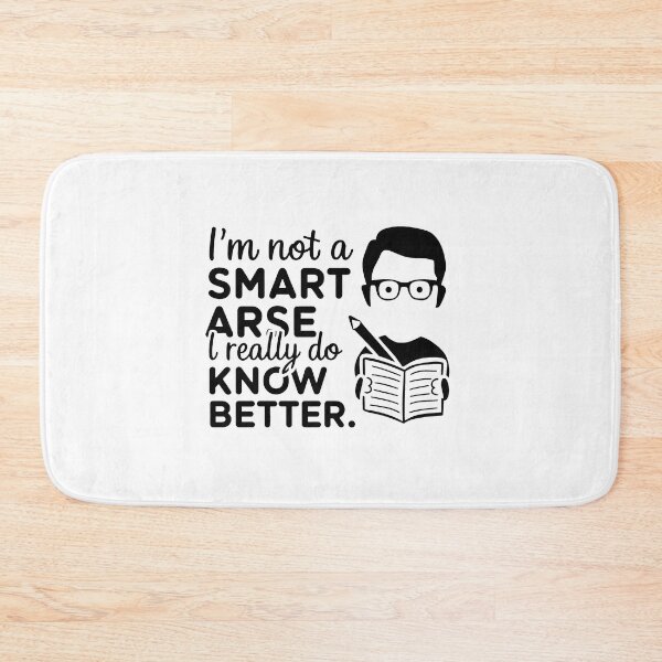 Item preview, I'm not a smart arse, I really do know better. designed and sold by MrERNST.