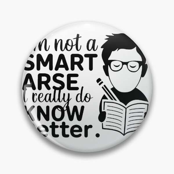 Item preview, I'm not a smart arse, I really do know better. designed and sold by MrERNST.