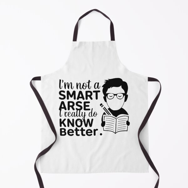 Item preview, I'm not a smart arse, I really do know better. designed and sold by MrERNST.