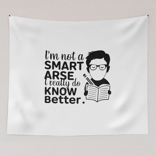 Item preview, I'm not a smart arse, I really do know better. designed and sold by MrERNST.